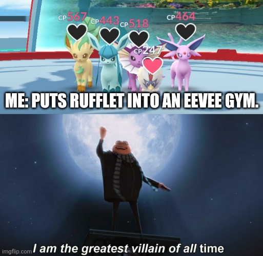 I put the Rufflet in the gym by accident. | ME: PUTS RUFFLET INTO AN EEVEE GYM. | image tagged in i am the greatest villain of all time | made w/ Imgflip meme maker