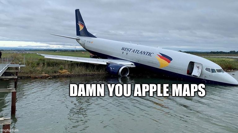 Apple Maps (Part 7) | DAMN YOU APPLE MAPS | image tagged in memes,aviation,apple maps,plane crash,airlines,apple | made w/ Imgflip meme maker