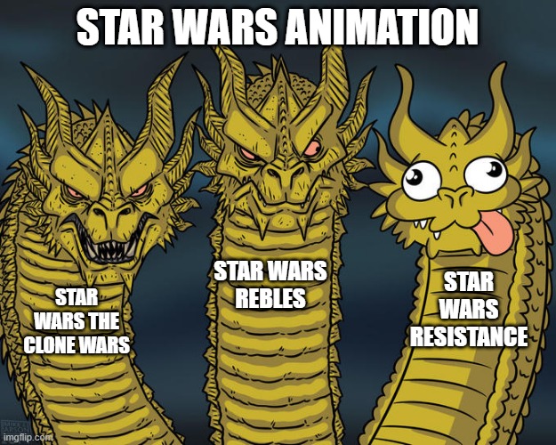 Star Wars Animation | STAR WARS ANIMATION; STAR WARS
REBLES; STAR WARS
RESISTANCE; STAR WARS THE
CLONE WARS | image tagged in three-headed dragon | made w/ Imgflip meme maker