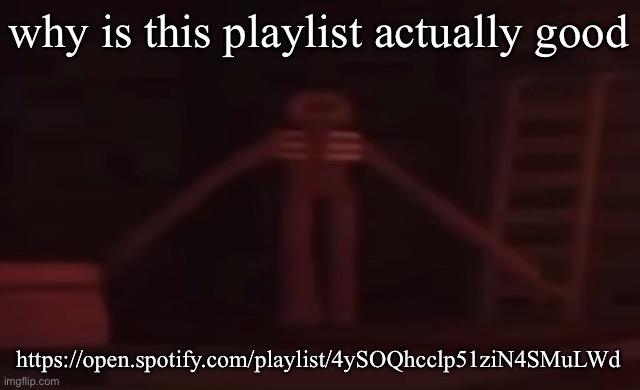 figure stare | why is this playlist actually good; https://open.spotify.com/playlist/4ySOQhcclp51ziN4SMuLWd | image tagged in figure stare | made w/ Imgflip meme maker