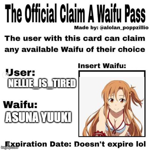 Official claim a waifu pass | NELLIE_IS_TIRED; ASUNA YUUKI | image tagged in official claim a waifu pass | made w/ Imgflip meme maker