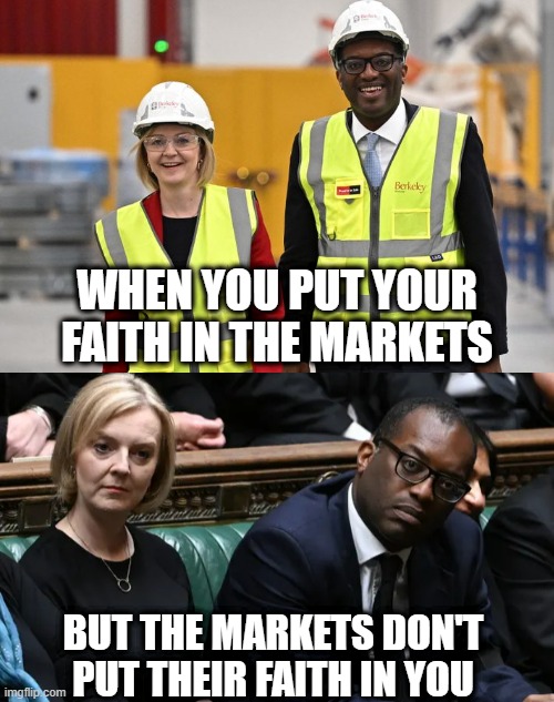 Liz and Kwasi In Action | WHEN YOU PUT YOUR FAITH IN THE MARKETS; BUT THE MARKETS DON'T PUT THEIR FAITH IN YOU | image tagged in free | made w/ Imgflip meme maker