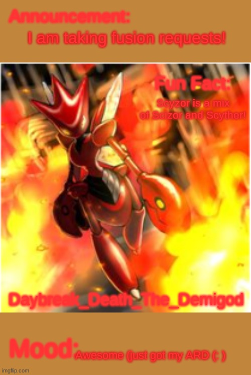 Death's rage Daybreak_Death_The_Demigod | I am taking fusion requests! Scyzor is a mix of Scizor and Scyther! Awesome (just got my ARD (: ) | image tagged in death's rage daybreak_death_the_demigod | made w/ Imgflip meme maker