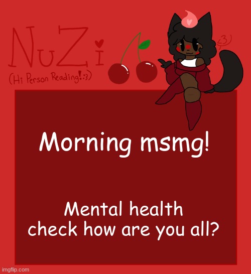 NuZi Announcement!! | Morning msmg! Mental health check how are you all? | image tagged in nuzi announcement | made w/ Imgflip meme maker