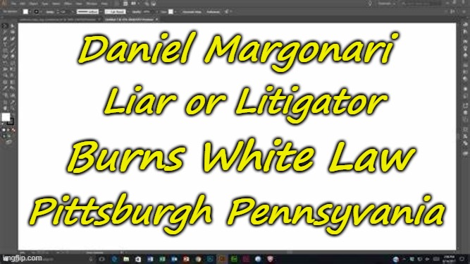 Daniel Margonari Burns White Law | Daniel Margonari; Liar or Litigator; Burns White Law; Pittsburgh Pennsyvania | image tagged in memes | made w/ Imgflip meme maker