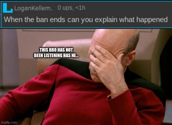 check my recent posts for context, im not gonna keep explaining myself | THIS BRO HAS NOT BEEN LISTENING HAS HE... | image tagged in faceplate headsmack | made w/ Imgflip meme maker