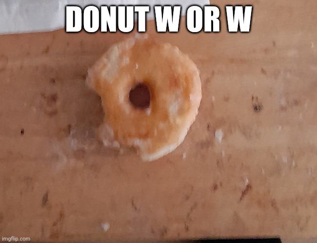 DONUT W OR W | made w/ Imgflip meme maker