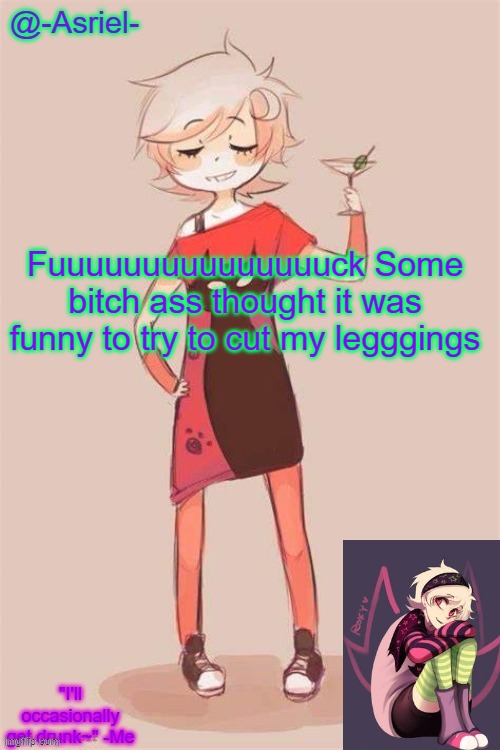 hate that mf | Fuuuuuuuuuuuuuuuck Some bitch ass thought it was funny to try to cut my legggings | image tagged in asriel's roxy lalonde temp | made w/ Imgflip meme maker