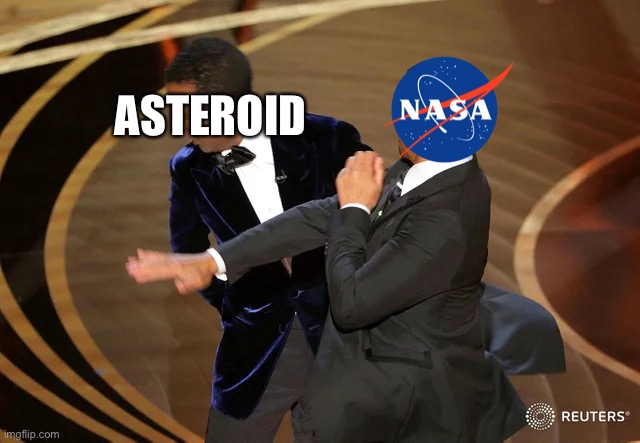 NASA are chads | ASTEROID | image tagged in will smith punching chris rock,memes,funny memes | made w/ Imgflip meme maker