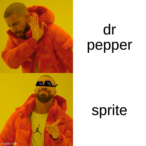 Drake Hotline Bling |  dr pepper; sprite | image tagged in memes,drake hotline bling | made w/ Imgflip meme maker
