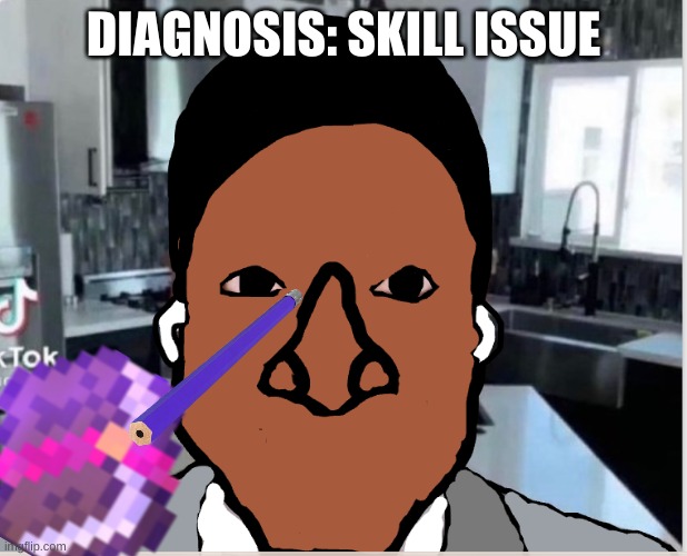 n | DIAGNOSIS: SKILL ISSUE | image tagged in n | made w/ Imgflip meme maker