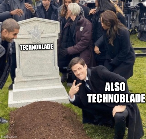 Grant Gustin over grave | TECHNOBLADE; ALSO  TECHNOBLADE | image tagged in grant gustin over grave | made w/ Imgflip meme maker