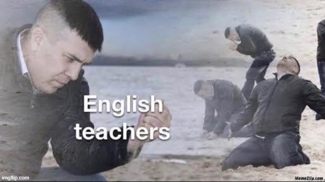 English teachers | image tagged in english teachers | made w/ Imgflip meme maker