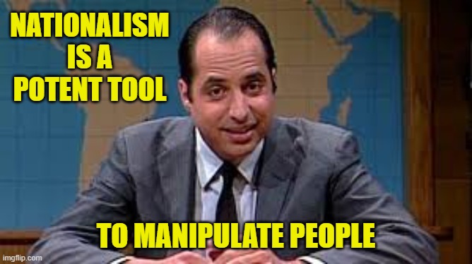 Tommy Flanagan | NATIONALISM IS A POTENT TOOL TO MANIPULATE PEOPLE | image tagged in tommy flanagan | made w/ Imgflip meme maker