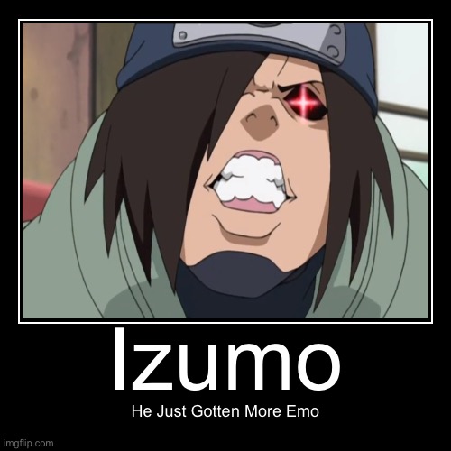 The Emo and Gay Izumo | image tagged in funny,demotivationals,emo,memes,izumo,naruto shippuden | made w/ Imgflip demotivational maker