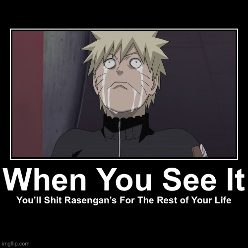 What did you see to shit Naruto’s Rasengan? | image tagged in funny,demotivationals,naruto shippuden,naruto,memes,when you see it | made w/ Imgflip demotivational maker