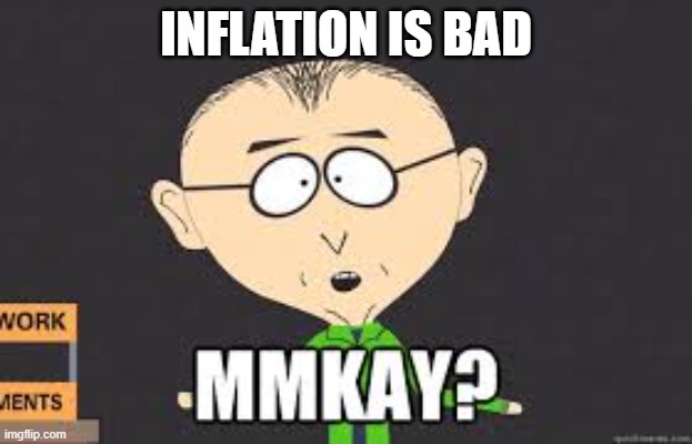 Inflation is bad | INFLATION IS BAD | image tagged in mmmkay | made w/ Imgflip meme maker