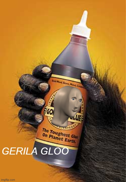 Gorilla glue | GERILA GLOO | image tagged in gorilla glue | made w/ Imgflip meme maker