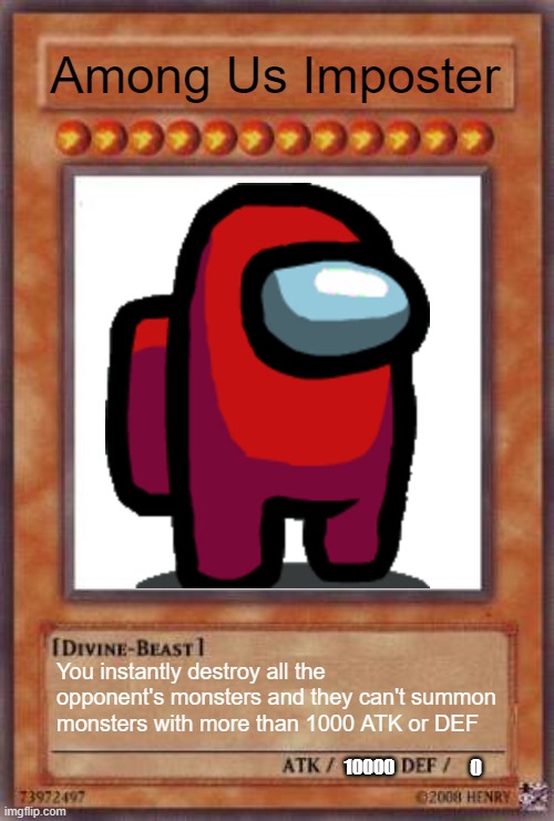 AMOGUS | Among Us Imposter; You instantly destroy all the opponent's monsters and they can't summon monsters with more than 1000 ATK or DEF; 10000 | image tagged in yugioh card | made w/ Imgflip meme maker