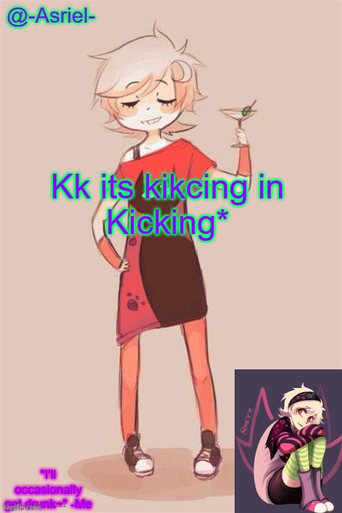 looks wrong | Kk its kikcing in
Kicking* | image tagged in asriel's roxy lalonde temp | made w/ Imgflip meme maker