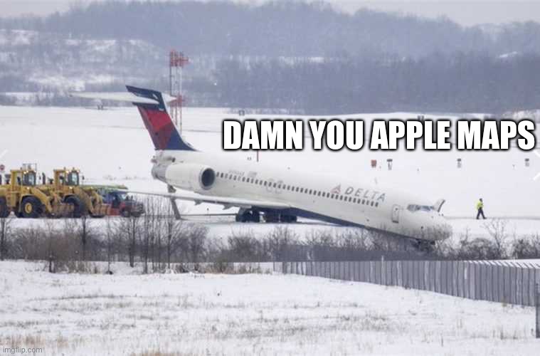 Apple Maps (Part 8) |  DAMN YOU APPLE MAPS | image tagged in memes,apple maps,aviation,plane crash,airlines,airplane | made w/ Imgflip meme maker