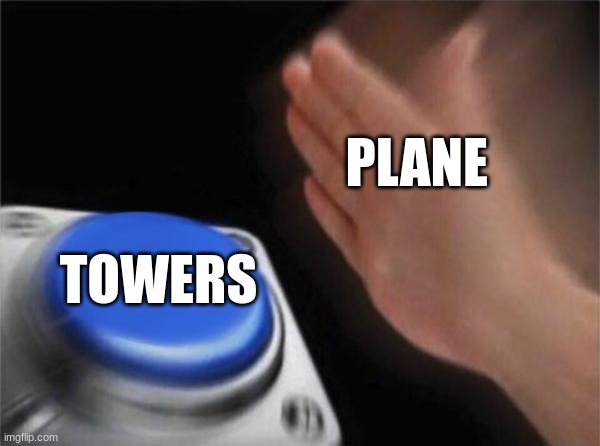 Blank Nut Button | PLANE; TOWERS | image tagged in memes,blank nut button | made w/ Imgflip meme maker