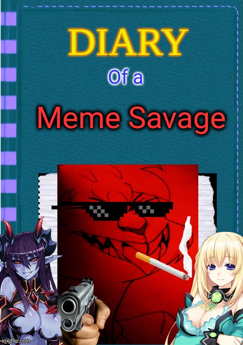 Diary of a Meme Savage | Of a; Meme Savage | image tagged in diary of a wimpy kid,memes,savage memes | made w/ Imgflip meme maker