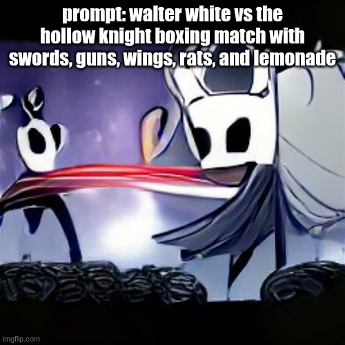 i didn't know the knight could force choke wall | prompt: walter white vs the hollow knight boxing match with swords, guns, wings, rats, and lemonade | made w/ Imgflip meme maker