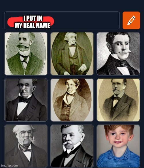 I PUT IN MY REAL NAME | made w/ Imgflip meme maker