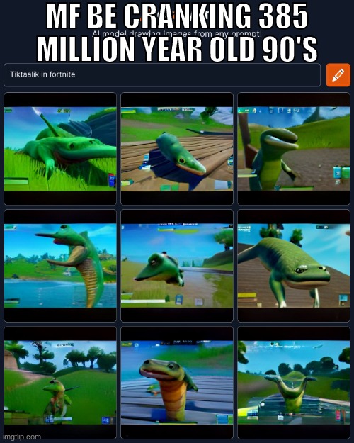 MF BE CRANKING 385 MILLION YEAR OLD 90'S | made w/ Imgflip meme maker