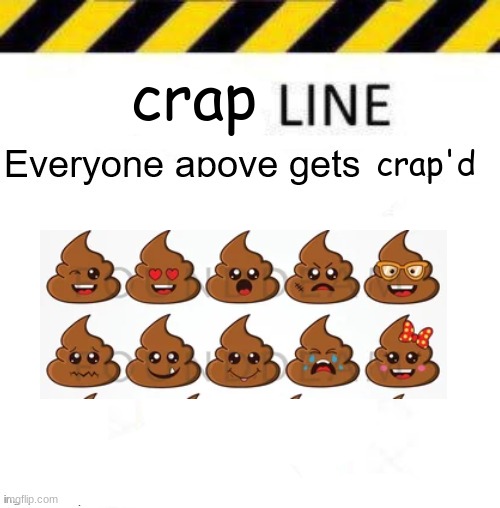 crap line | crap; crap'd | image tagged in _____ line | made w/ Imgflip meme maker