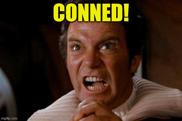Conned | CONNED! | image tagged in captain kirk | made w/ Imgflip meme maker