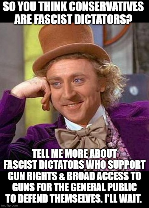 The left often doesn't think too deeply - historically speaking - about the pejorative labels they apply to us conservatives. |  SO YOU THINK CONSERVATIVES ARE FASCIST DICTATORS? TELL ME MORE ABOUT FASCIST DICTATORS WHO SUPPORT GUN RIGHTS & BROAD ACCESS TO GUNS FOR THE GENERAL PUBLIC TO DEFEND THEMSELVES. I'LL WAIT. | image tagged in giorgia meloni,italy,fascism,politics,brothers of italy,gun rights | made w/ Imgflip meme maker