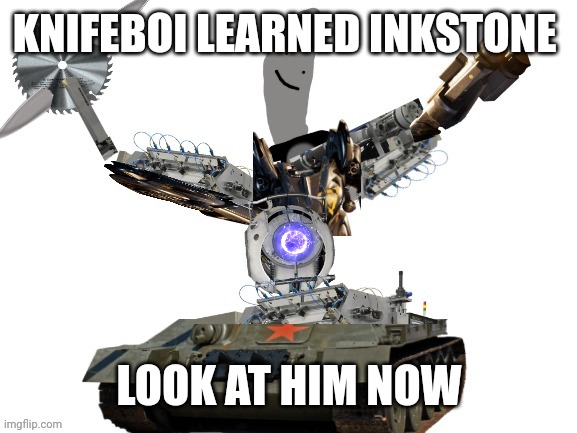 KNIFEBOI LEARNED INKSTONE LOOK AT HIM NOW | made w/ Imgflip meme maker