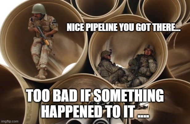 Pipeline | NICE PIPELINE YOU GOT THERE... TOO BAD IF SOMETHING HAPPENED TO IT .... | image tagged in pipeline | made w/ Imgflip meme maker