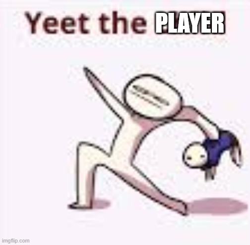 single yeet the child panel | PLAYER | image tagged in single yeet the child panel | made w/ Imgflip meme maker