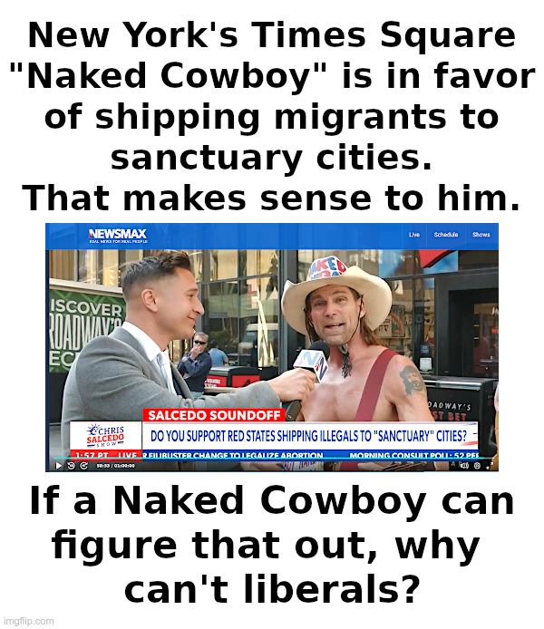 The "Naked Cowboy" on Sanctuary Cities | image tagged in naked,cowboy,new york,sanctuary cities,liberal hypocrisy,newsmax | made w/ Imgflip meme maker