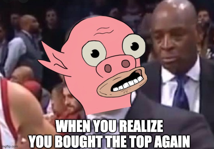 NFT pains | WHEN YOU REALIZE YOU BOUGHT THE TOP AGAIN | image tagged in nft,muck | made w/ Imgflip meme maker