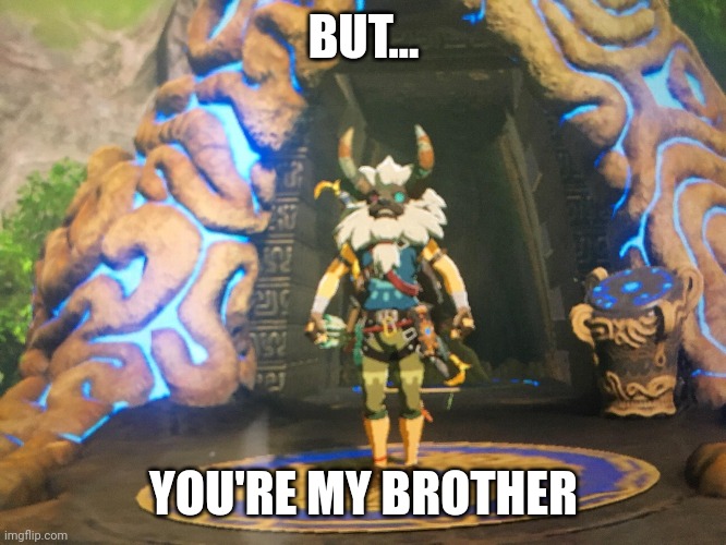BUT... YOU'RE MY BROTHER | made w/ Imgflip meme maker