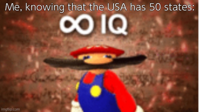 Infinite IQ | Me, knowing that the USA has 50 states: | image tagged in infinite iq | made w/ Imgflip meme maker