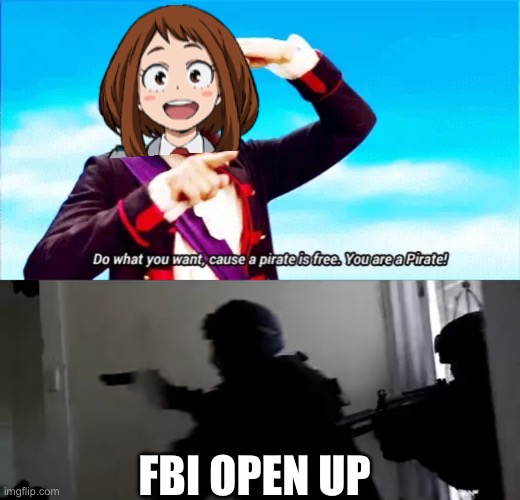 FBI OPEN UP | image tagged in do what you want cause a pirate is free,fbi open up | made w/ Imgflip meme maker