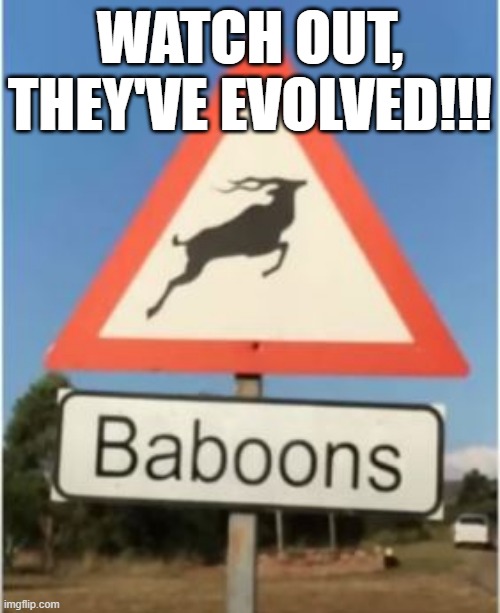 Changes | WATCH OUT, THEY'VE EVOLVED!!! | image tagged in you had one job | made w/ Imgflip meme maker