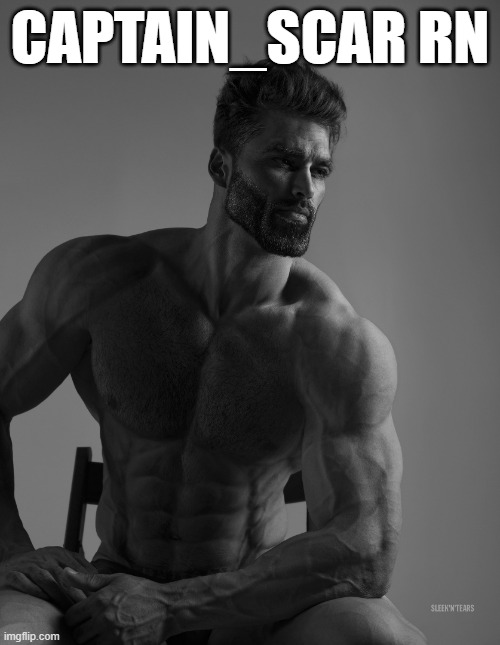 Giga Chad | CAPTAIN_SCAR RN | image tagged in giga chad | made w/ Imgflip meme maker