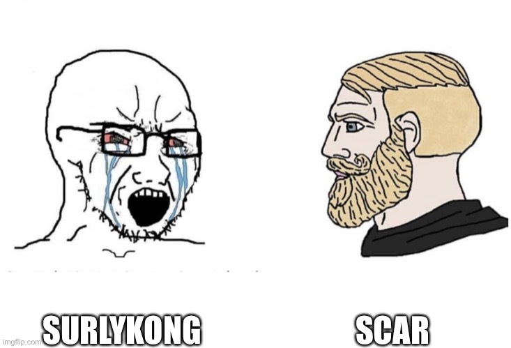 Soyboy Vs Yes Chad | SURLYKONG SCAR | image tagged in soyboy vs yes chad | made w/ Imgflip meme maker