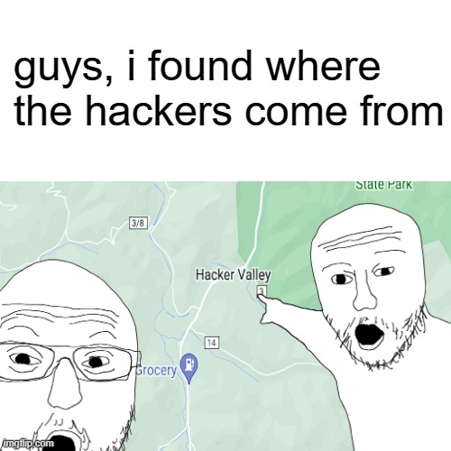 real | guys, i found where the hackers come from | image tagged in hackers,google maps | made w/ Imgflip meme maker