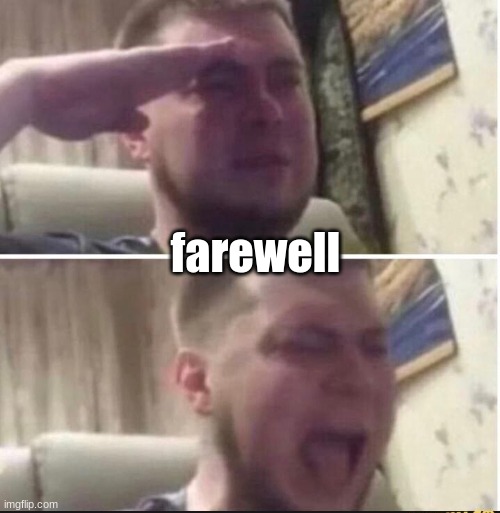Crying salute | farewell | image tagged in crying salute | made w/ Imgflip meme maker