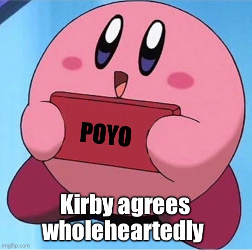 Use this when you agree with something :) | POYO Kirby agrees wholeheartedly | image tagged in kirby holding a sign | made w/ Imgflip meme maker