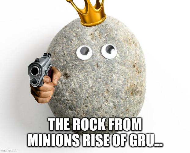 That Rock | THE ROCK FROM MINIONS RISE OF GRU... | image tagged in that rock | made w/ Imgflip meme maker