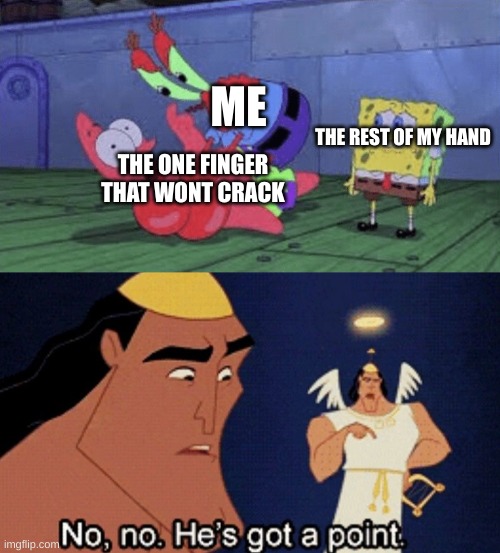 ME; THE REST OF MY HAND; THE ONE FINGER THAT WONT CRACK | image tagged in mr krabs choking patrick,crack finger,pain,funny,memes,i hate when i cant crack my finger | made w/ Imgflip meme maker