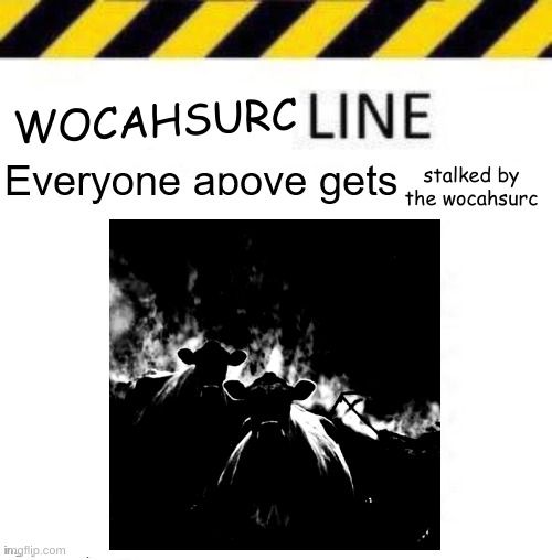 EFAS TNERA LLA UOY | WOCAHSURC; stalked by the wocahsurc | image tagged in etal oot sti erofeb gmsm evael | made w/ Imgflip meme maker